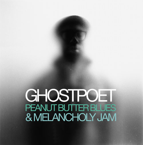 Peanut Butter Blues & Melancholy Jam - Ghostpoet