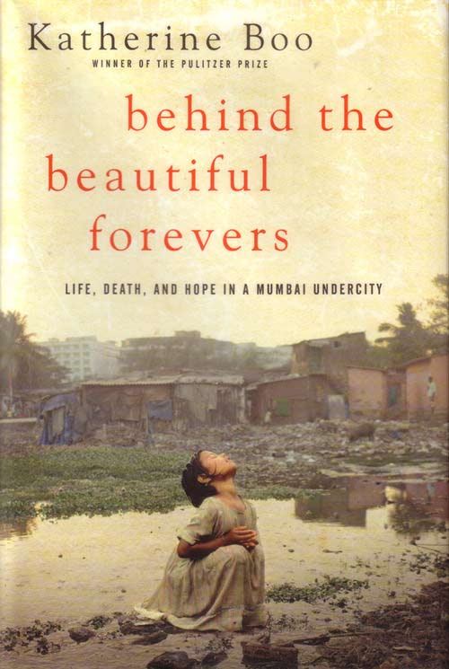 Behind the Beautiful Forevers - Katherine Boo