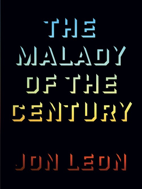 The Malady of the Century - Jon Leon