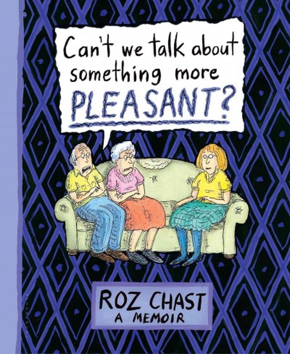 Can't We Talk about Something More Pleasant? - Roz Chast