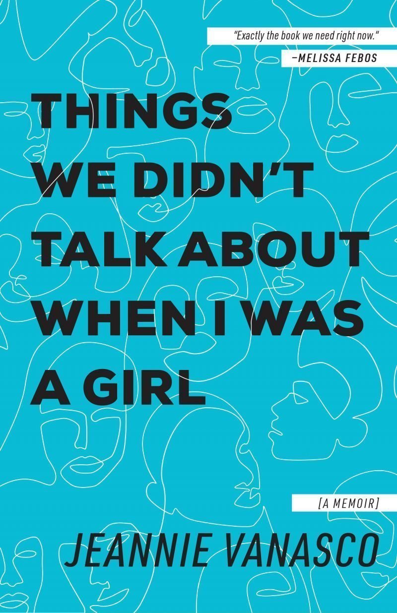 Things We Didn't Talk About When I Was a Girl - Jeannie Vanasco