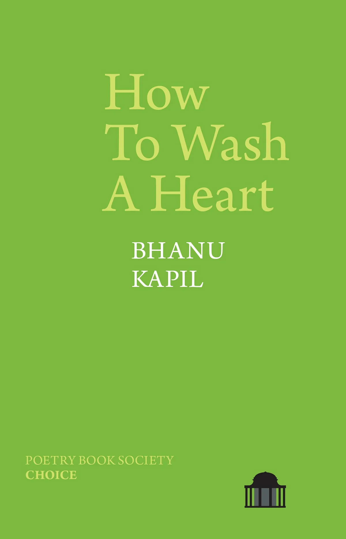 How To Wash a Heart - Bhanu Kapil