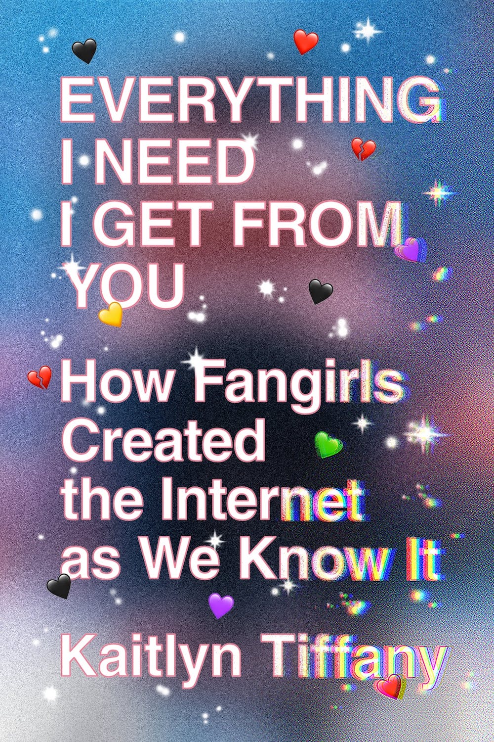 Everything I Need I Get from You - Kaitlyn Tiffany