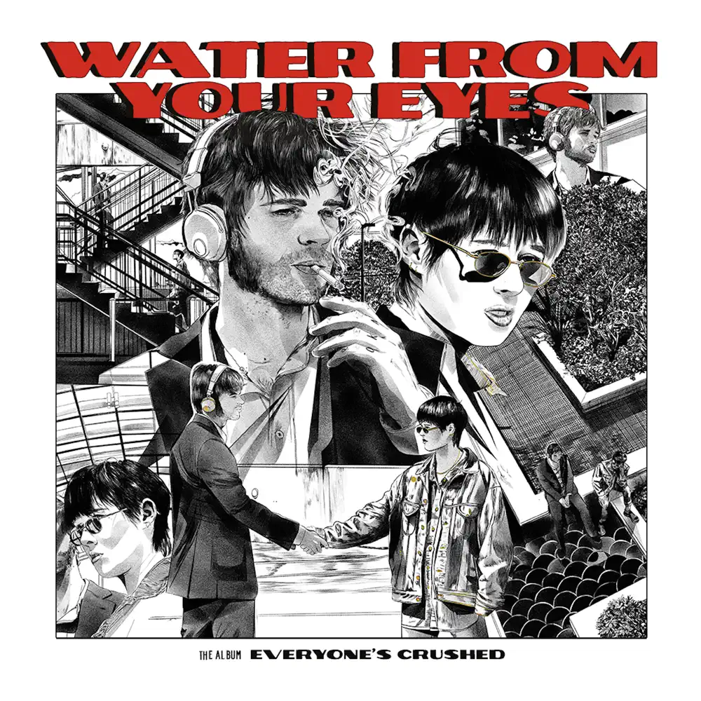 Everyone's Crushed - Water From Your Eyes