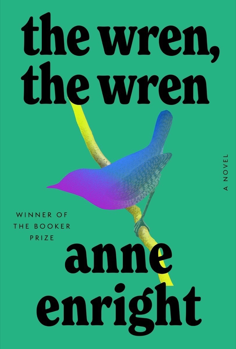 The Wren, the Wren - Anne Enright