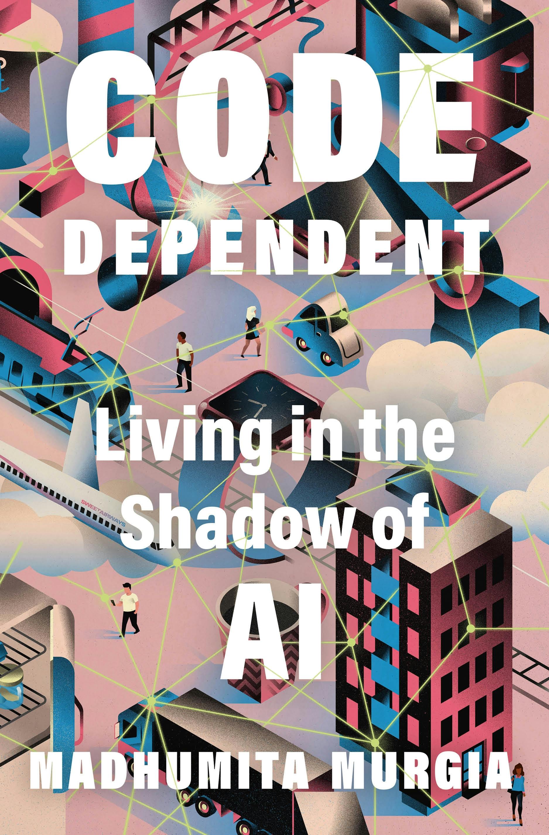 Code Dependent - Madhumita Murgia