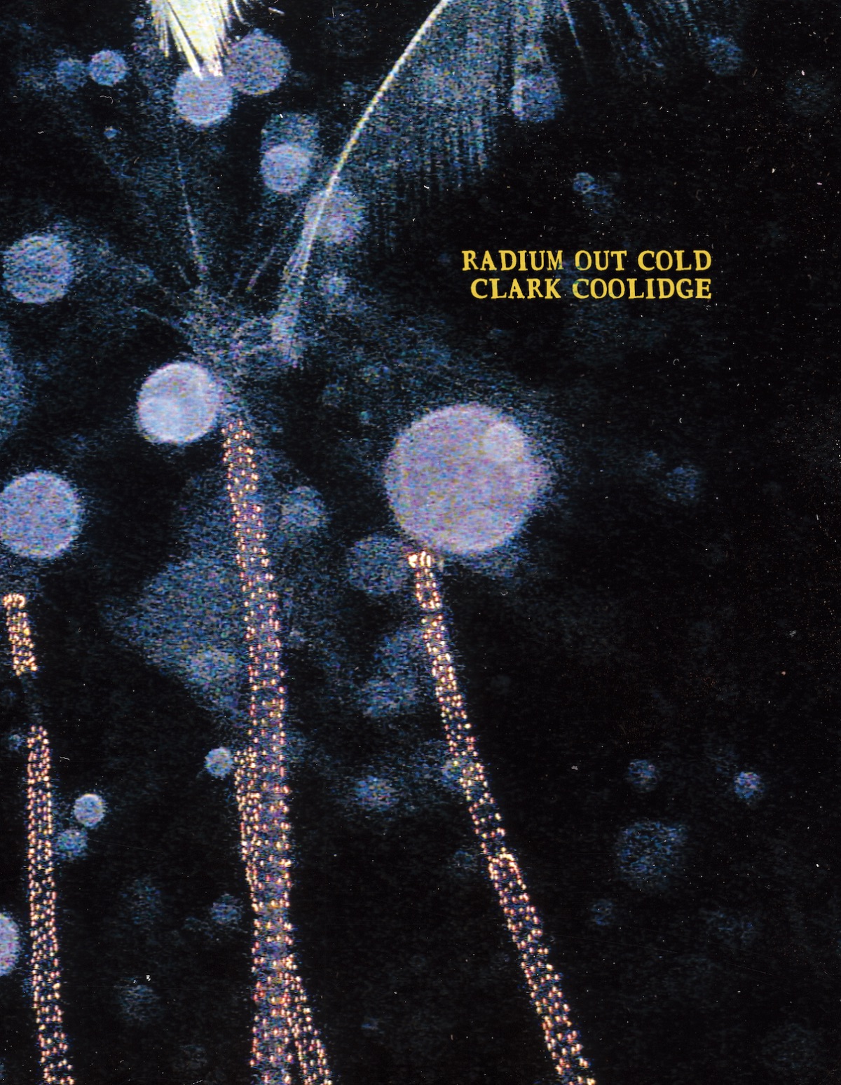 Radium Out Cold - Clark Coolidge