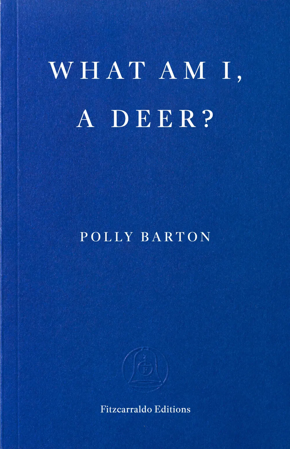 What Am I, A Deer? - Polly Barton